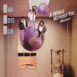 Bad Boys Blue - A World Without You ›Michelle‹ (1988) FLAC скачать торрент альбом