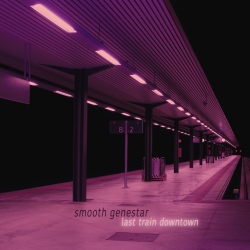 Smooth Genestar - Last train downtown (2017) MP3 скачать торрент альбом