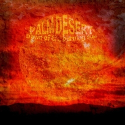 Palm Desert - Dawn Of The Burning Sun (2009) FLAC скачать торрент альбом