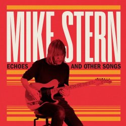 Mike Stern - Echoes and Other Songs (2024) скачать торрент альбом