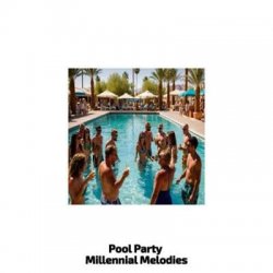 VA - Pool Party Millennial Melodies (2024) MP3 скачать торрент альбом