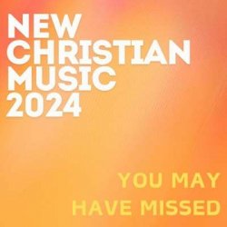 VA - New Christian Music 2024 [You May Have Missed] (2024) MP3 скачать торрент альбом