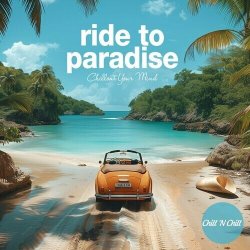 VA - Ride to Paradise: Chillout Your Mind (2024) FLAC скачать торрент альбом