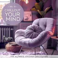 VA - Chillout Your Mind: The Ultimate Chillout Collection [Vol. 10] (2024) FLAC скачать торрент альбом