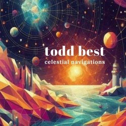 Todd Best - Celestial Navigations (2024) MP3 скачать